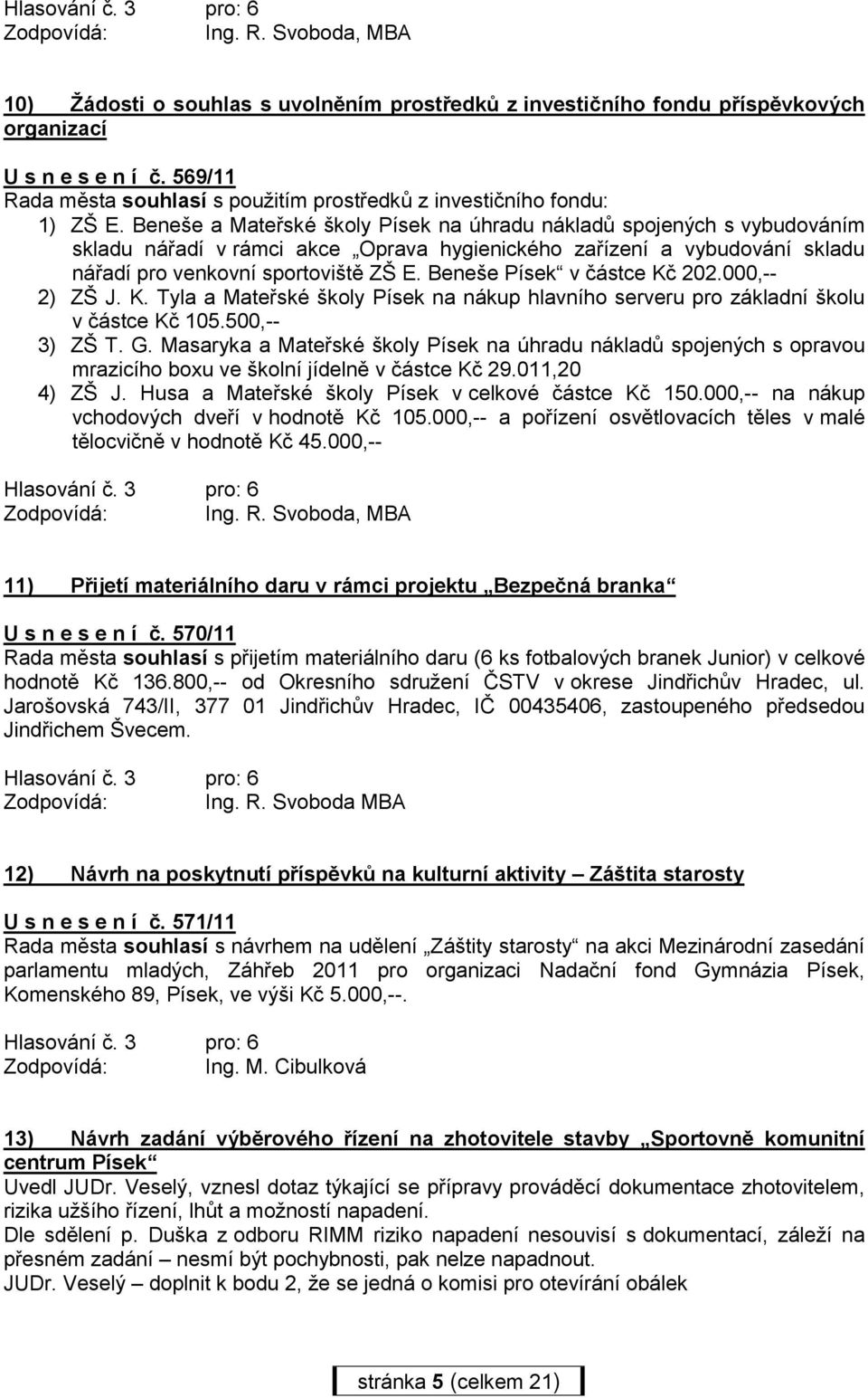 Beneše a Mateřské školy Písek na úhradu nákladů spojených s vybudováním skladu nářadí v rámci akce Oprava hygienického zařízení a vybudování skladu nářadí pro venkovní sportoviště ZŠ E.