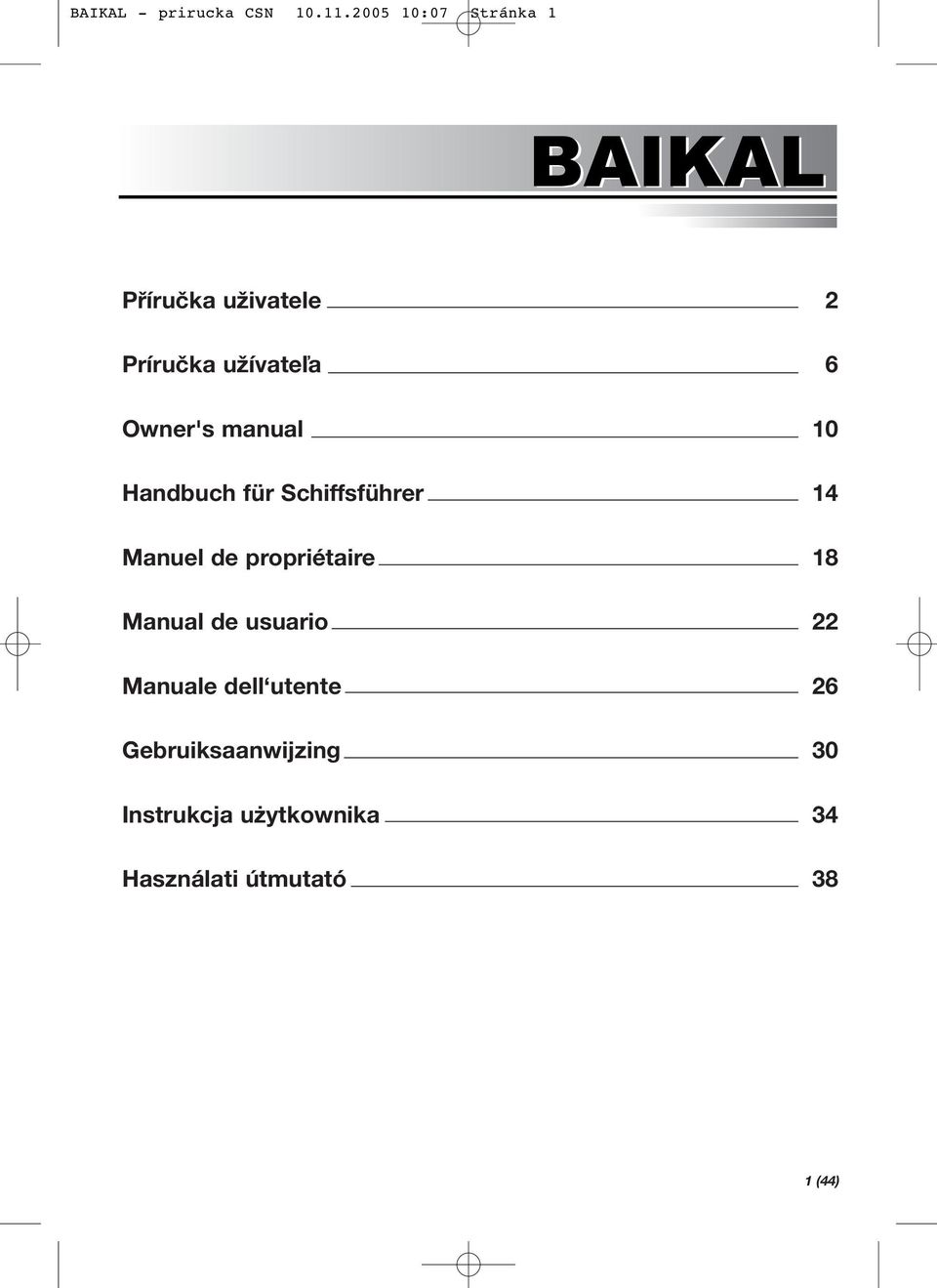 Owner's manual 10 Handbuch für Schiffsführer 14 Manuel de propriétaire 18