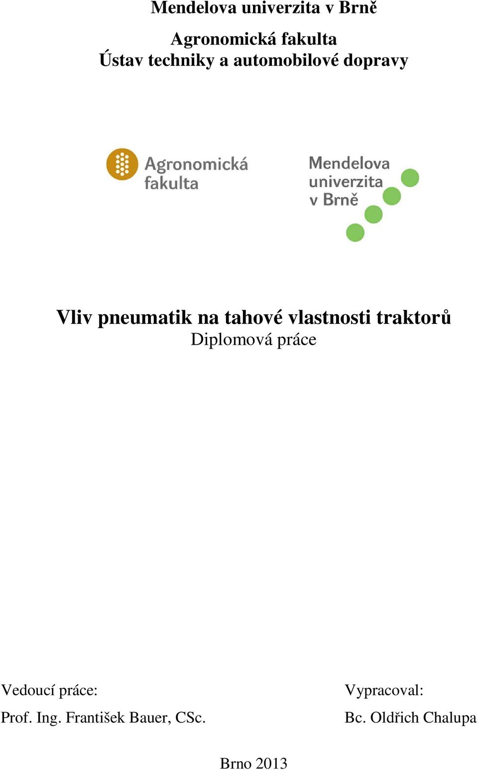 vlastnosti traktorů Diplomová práce Vedoucí práce: Prof.