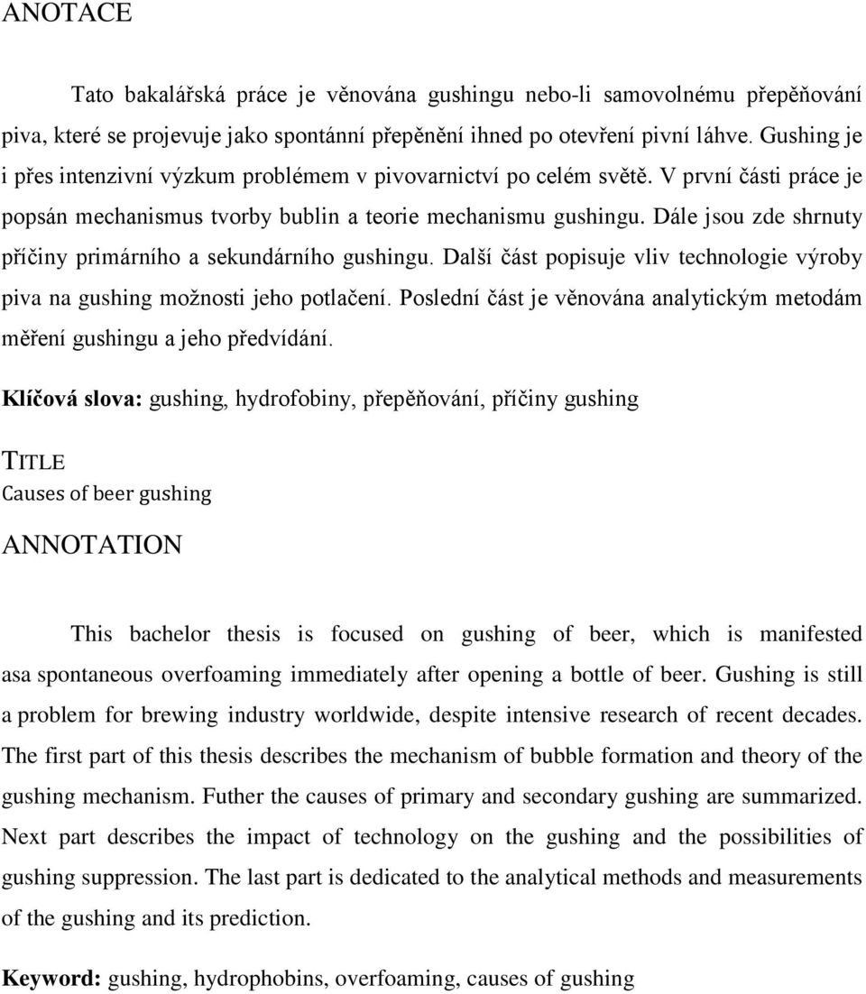 Dále jsou zde shrnuty příčiny primárního a sekundárního gushingu. Další část popisuje vliv technologie výroby piva na gushing možnosti jeho potlačení.