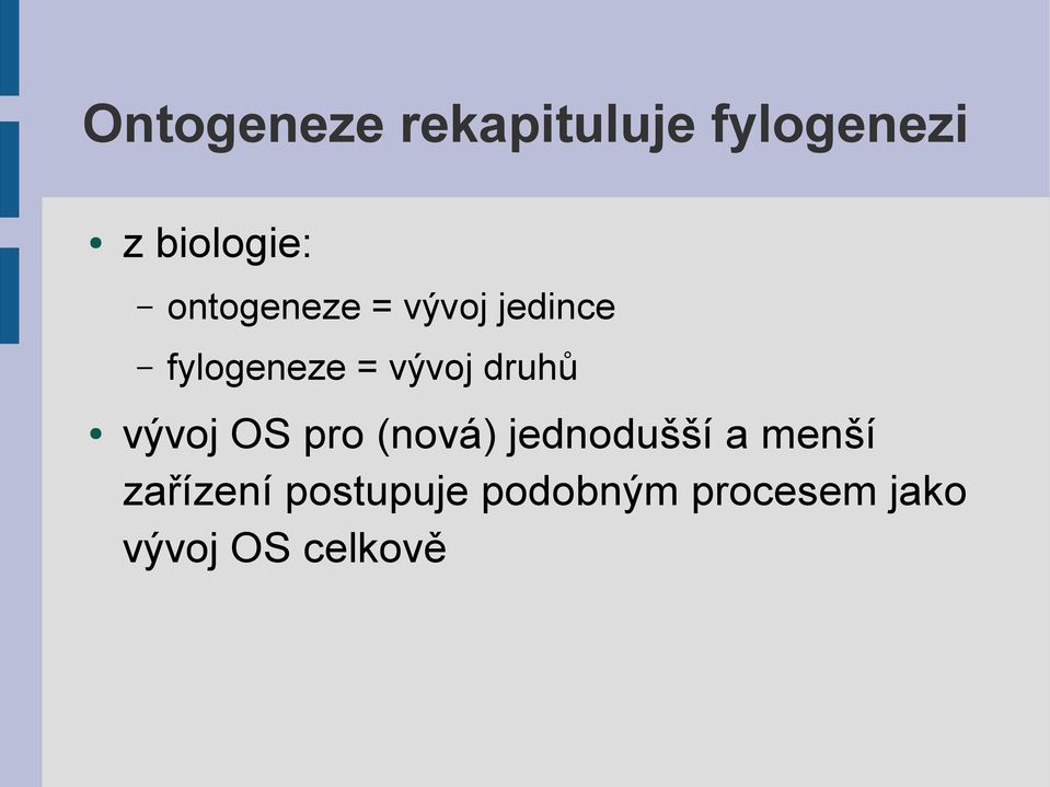 druhů vývoj OS pro (nová) jednodušší a menší