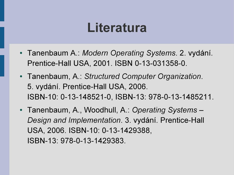 Prentice-Hall USA, 2006. ISBN-10: 0-13-148521-0, ISBN-13: 978-0-13-1485211. Tanenbaum, A.