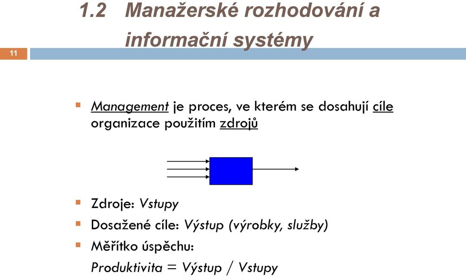 organizace pouţitím zdrojů Zdroje: Vstupy Dosaţené cíle: