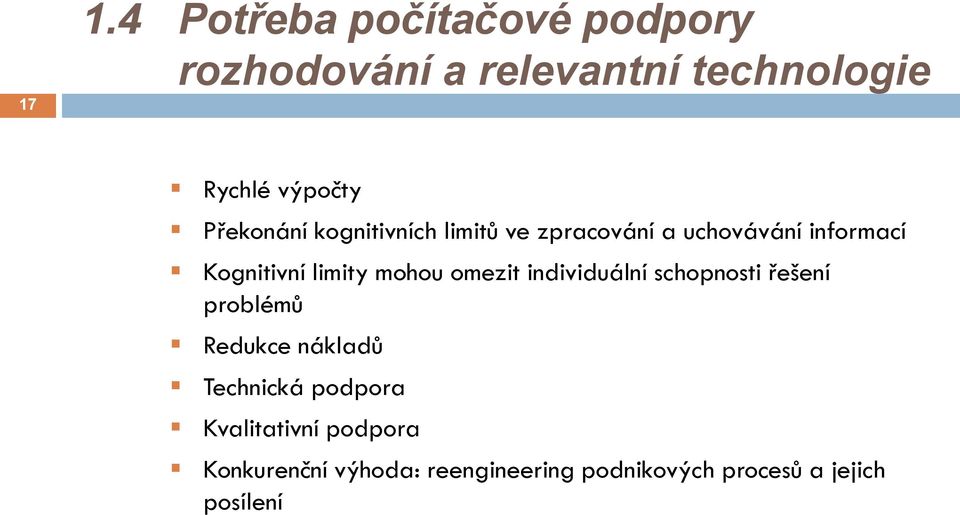 mohou omezit individuální schopnosti řešení problémů Redukce nákladů Technická podpora