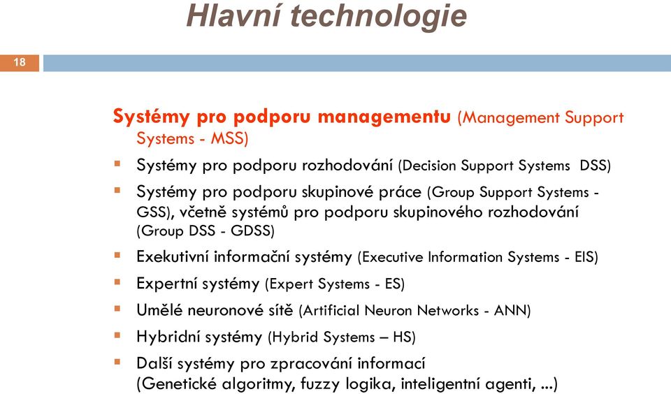 Exekutivní informační systémy (Executive Information Systems - EIS) Expertní systémy (Expert Systems - ES) Umělé neuronové sítě (Artificial Neuron