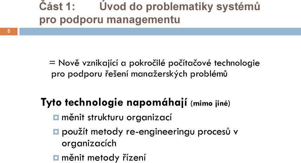 manaţerských problémů Tyto technologie napomáhají (mimo jiné) měnit