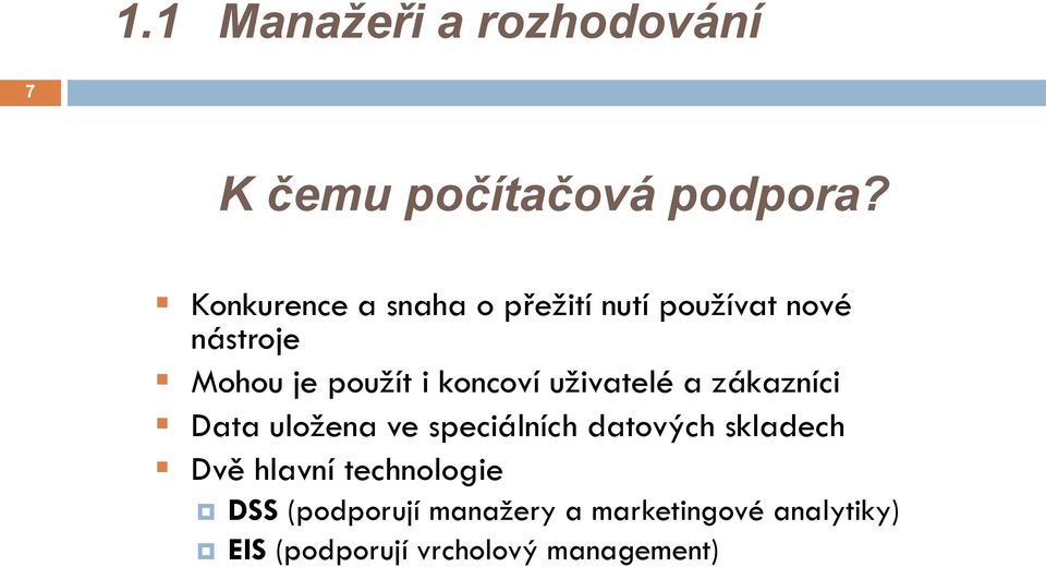 koncoví uţivatelé a zákazníci Data uloţena ve speciálních datových skladech