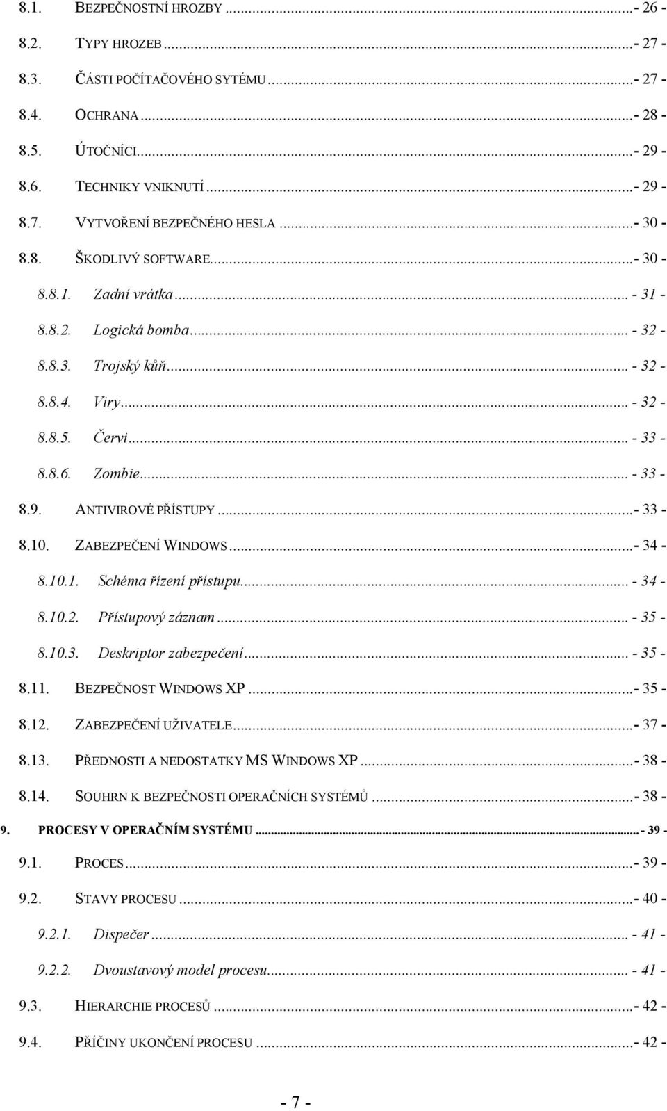 ANTIVIROVÉ PŘÍSTUPY...- 33-8.10. ZABEZPEČENÍ WINDOWS...- 34-8.10.1. Schéma řízení přístupu...- 34-8.10.2. Přístupový záznam...- 35-8.10.3. Deskriptor zabezpečení...- 35-8.11. BEZPEČNOST WINDOWS XP.