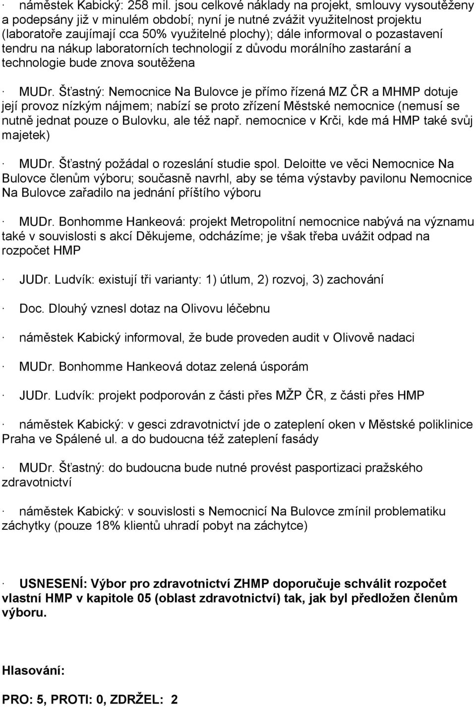 pozastavení tendru na nákup laboratorních technologií z důvodu morálního zastarání a technologie bude znova soutěžena MUDr.