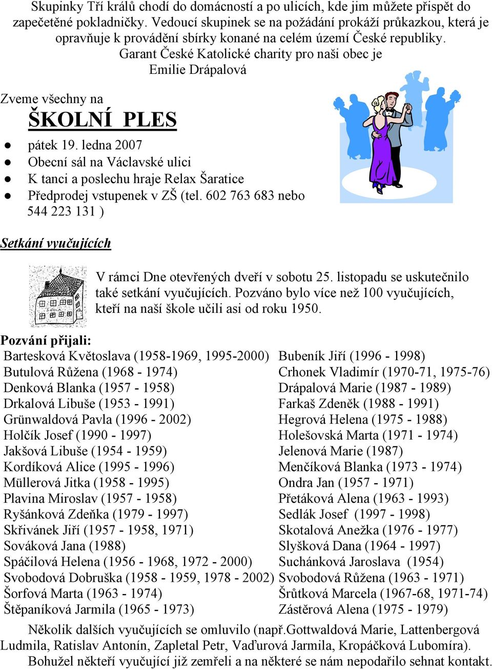 Garant České Katolické charity pro naši obec je Emilie Drápalová Zveme všechny na ŠKOLNÍ PLES pátek 19.