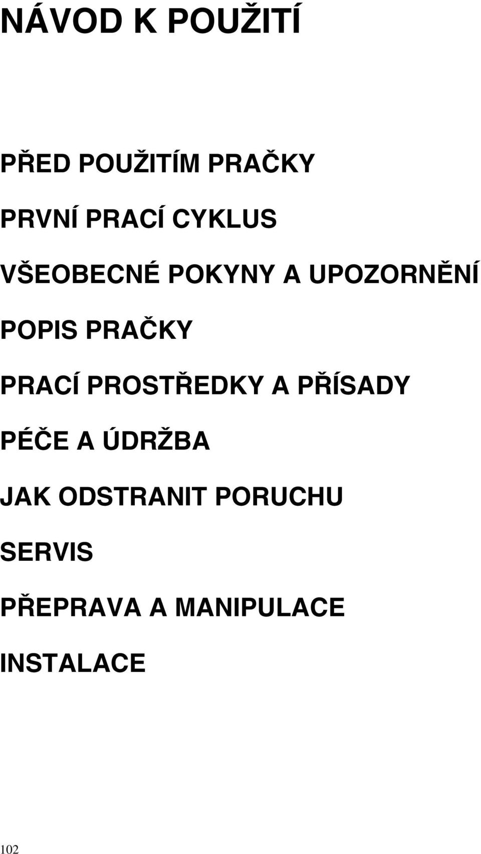 PRACÍ PROSTŘEDKY A PŘÍSADY PÉČE A ÚDRŽBA JAK