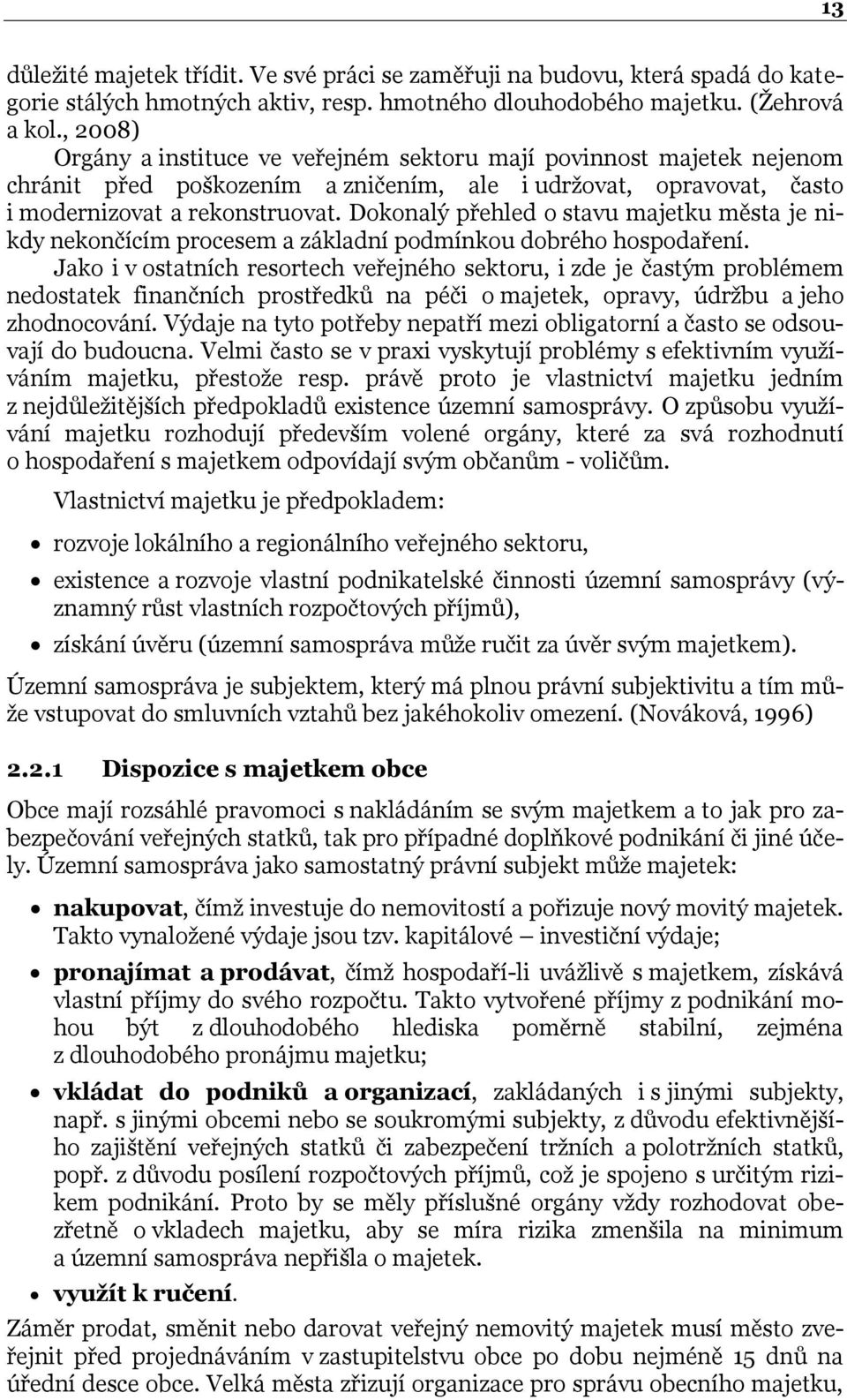 Dokonalý přehled o stavu majetku města je nikdy nekončícím procesem a základní podmínkou dobrého hospodaření.