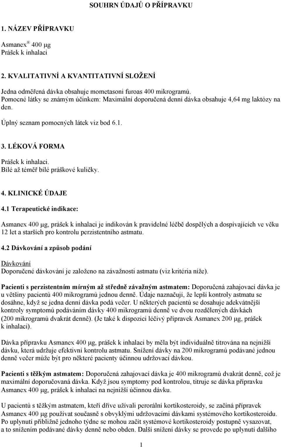 Bílé až téměř bílé práškové kuličky. 4. KLINICKÉ ÚDAJE 4.