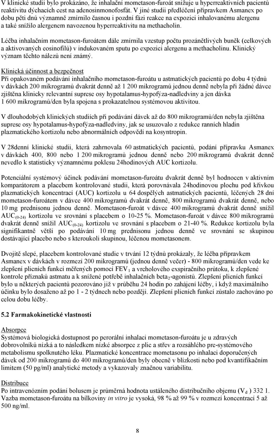 methacholin. Léčba inhalačním mometason-furoátem dále zmírnila vzestup počtu prozánětlivých buněk (celkových a aktivovaných eosinofilů) v indukovaném sputu po expozici alergenu a methacholinu.