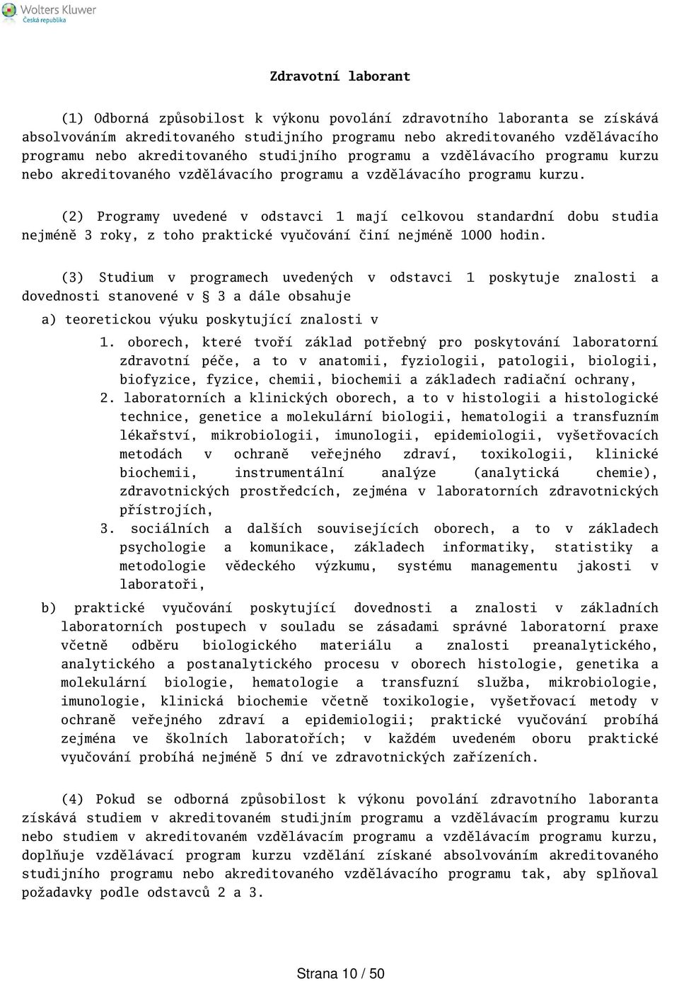 (2) Programy uvedené v odstavci 1 mají celkovou standardní dobu studia nejméně 3 roky, z toho praktické vyučování činí nejméně 1000 hodin.