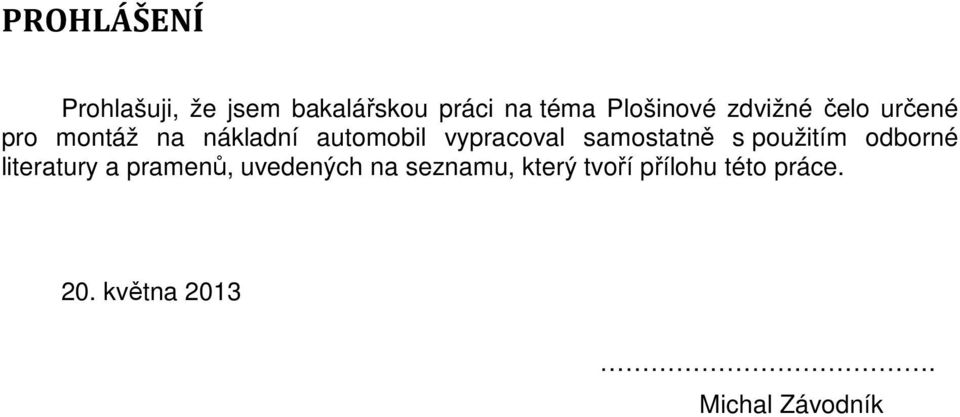 samostatně s použitím odborné literatury a pramenů, uvedených na