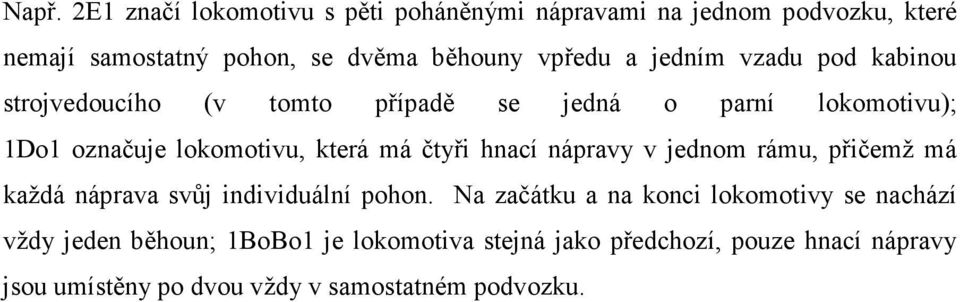 má čtyři hnací nápravy v jednom rámu, přičemž má každá náprava svůj individuální pohon.