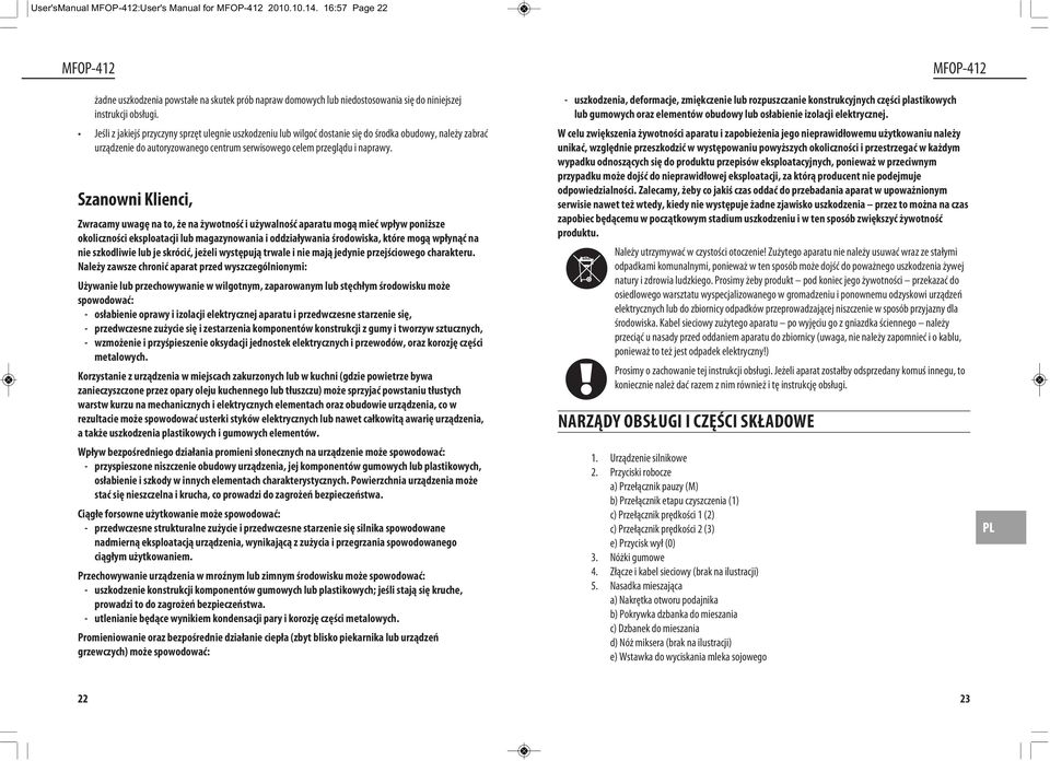 Szanowni Klienci, Zwracamy uwagę na to, że na żywotność i używalność aparatu mogą mieć wpływ poniższe okoliczności eksploatacji lub magazynowania i oddziaływania środowiska, które mogą wpłynąć na nie