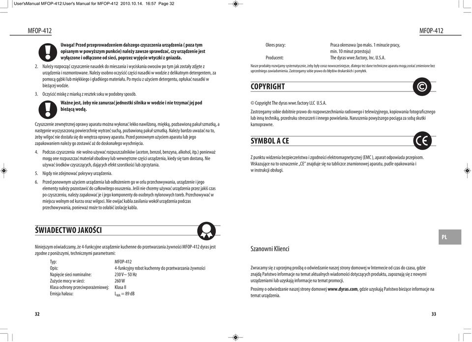 gniazda. 2. Należy rozpocząć czyszczenie nasadek do mieszania i wyciskania owoców po tym jak zostały zdjęte z urządzenia i rozmontowane.