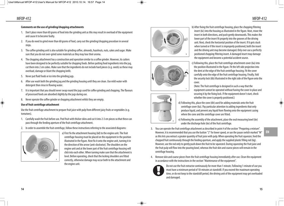 If you do need to grind more than 60 grams of food, carry out the grinding/chopping procedure in several steps. 3.