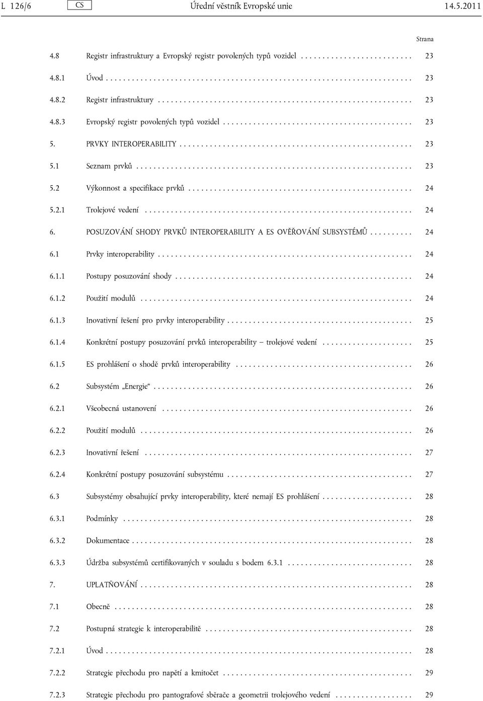 PRVKY INTEROPERABILITY...................................................... 23 5.1 Seznam prvků................................................................ 23 5.2 Výkonnost a specifikace prvků.