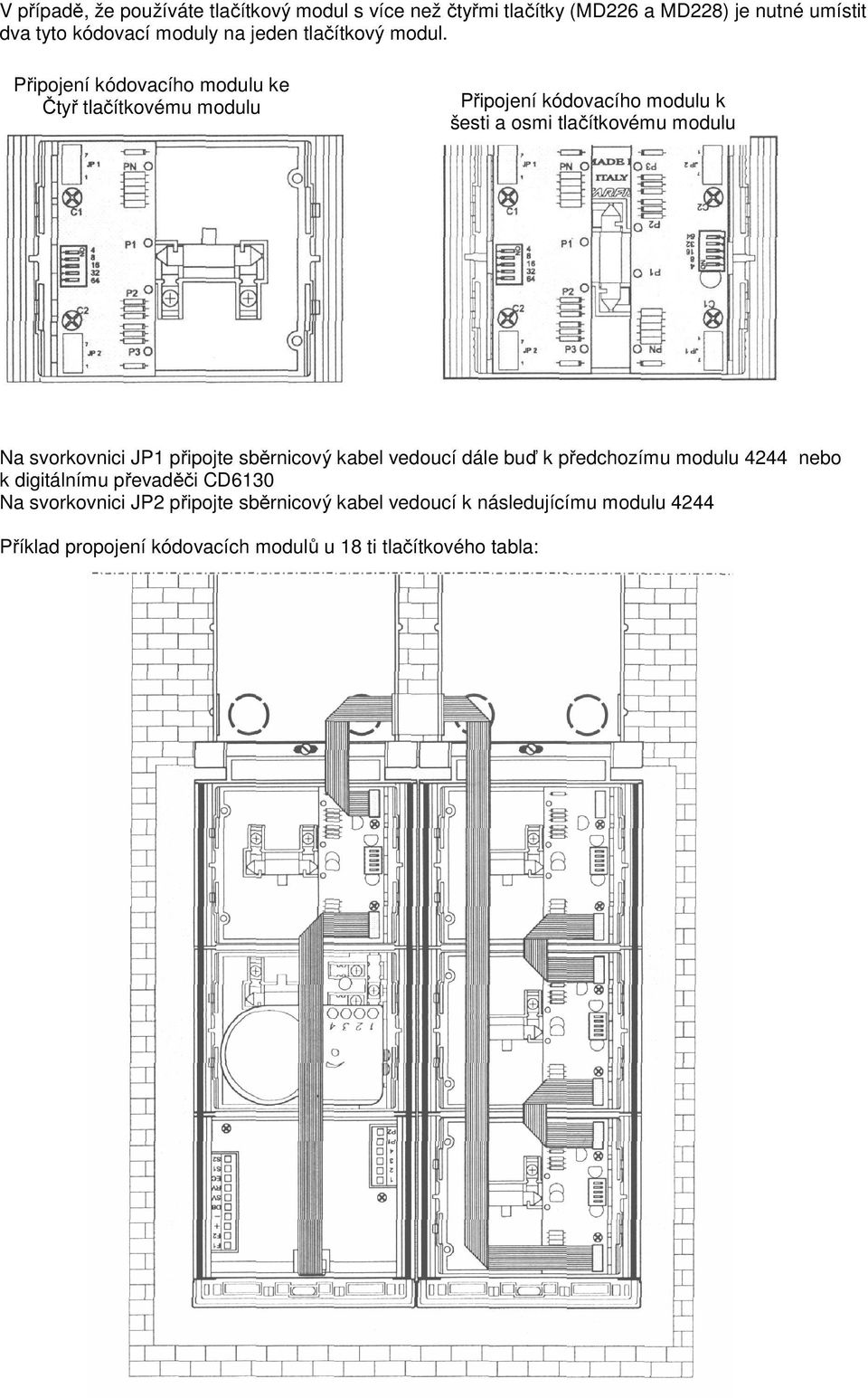 Připojení kódovacího modulu ke Čtyř tlačítkovému modulu Připojení kódovacího modulu k šesti a osmi tlačítkovému modulu Na svorkovnici