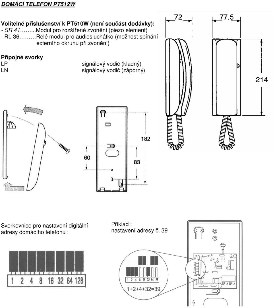 spínání externího okruhu při zvonění) Přípojné svorky LP LN signálový vodič (kladný) signálový