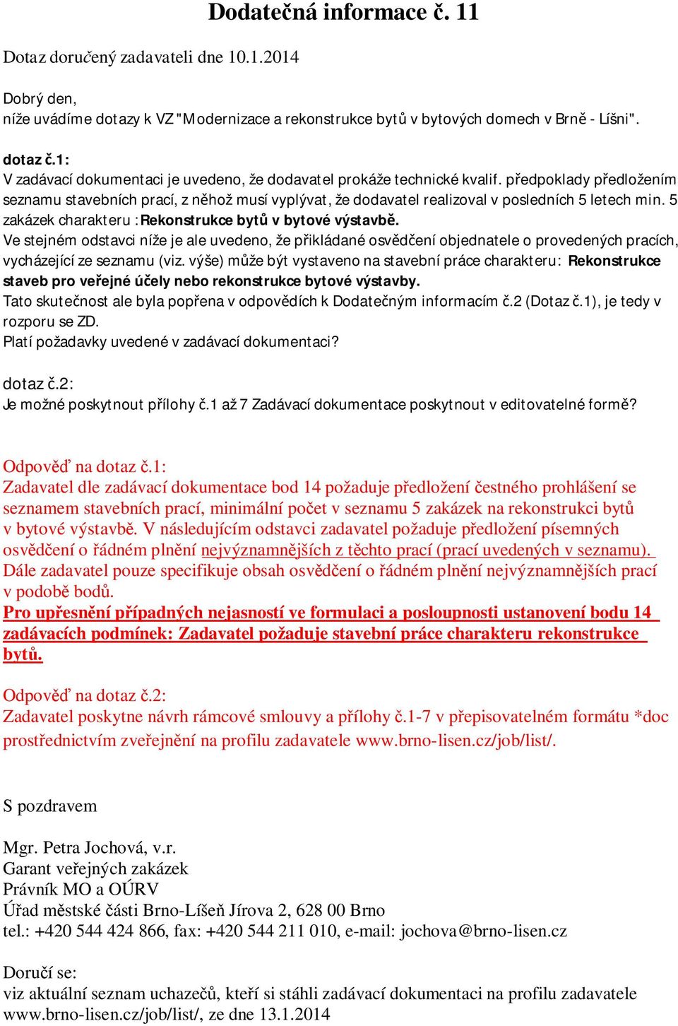 5 zakázek charakteru :Rekonstrukce bytů v bytové výstavbě. Ve stejném odstavci níže je ale uvedeno, že přikládané osvědčení objednatele o provedených pracích, vycházející ze seznamu (viz.