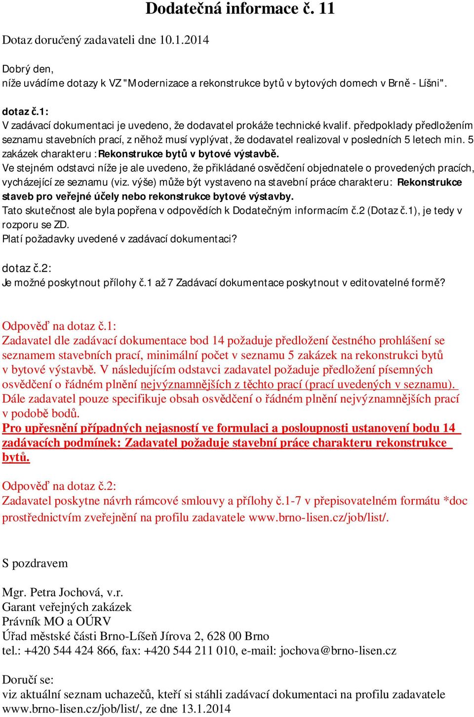 5 zakázek charakteru :Rekonstrukce bytů v bytové výstavbě. Ve stejném odstavci níže je ale uvedeno, že přikládané osvědčení objednatele o provedených pracích, vycházející ze seznamu (viz.