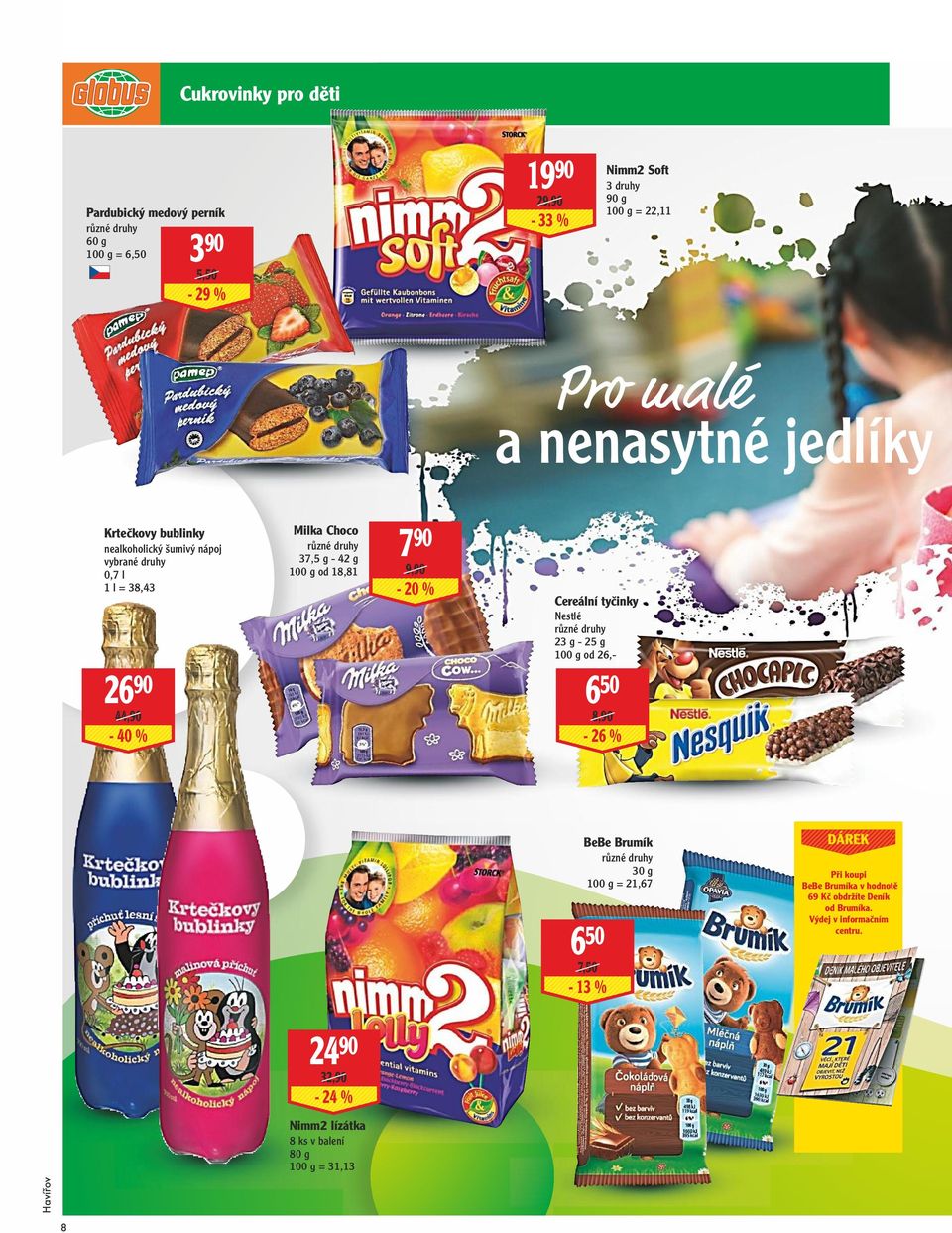 18,81 7 90 9,90-20 % Cereální tyčinky Nestlé 23 g - 25 g od 26,- 6 50 8,90-26 % BeBe Brumík 30 g = 21,67 6 50 7,50-13 % Při koupi BeBe