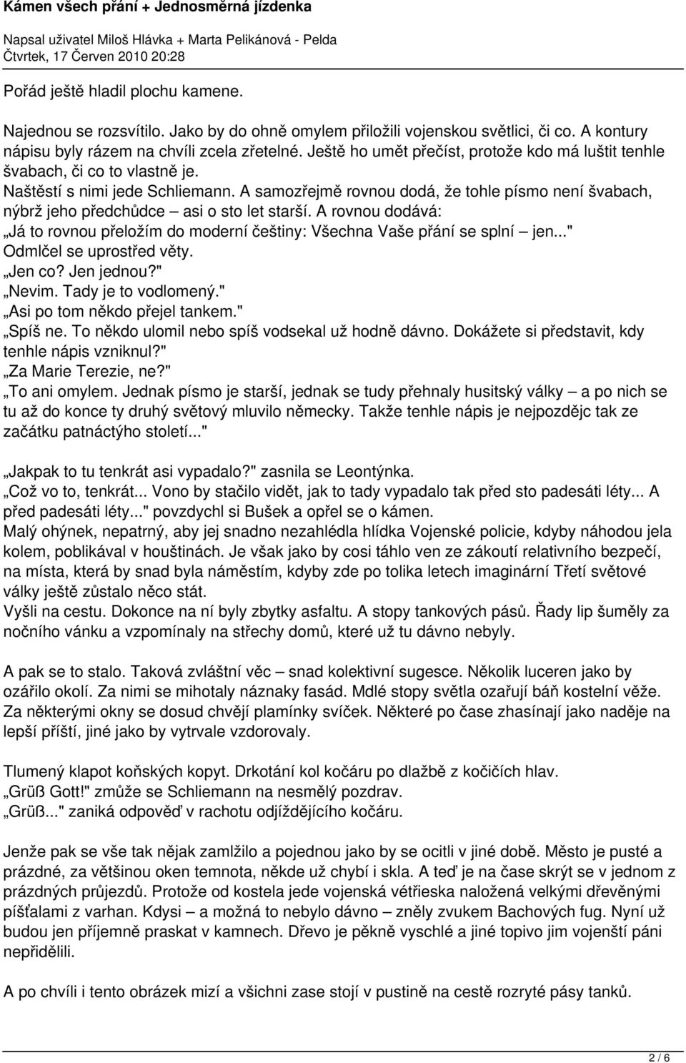 A samozřejmě rovnou dodá, že tohle písmo není švabach, nýbrž jeho předchůdce asi o sto let starší. A rovnou dodává: Já to rovnou přeložím do moderní češtiny: Všechna Vaše přání se splní jen.