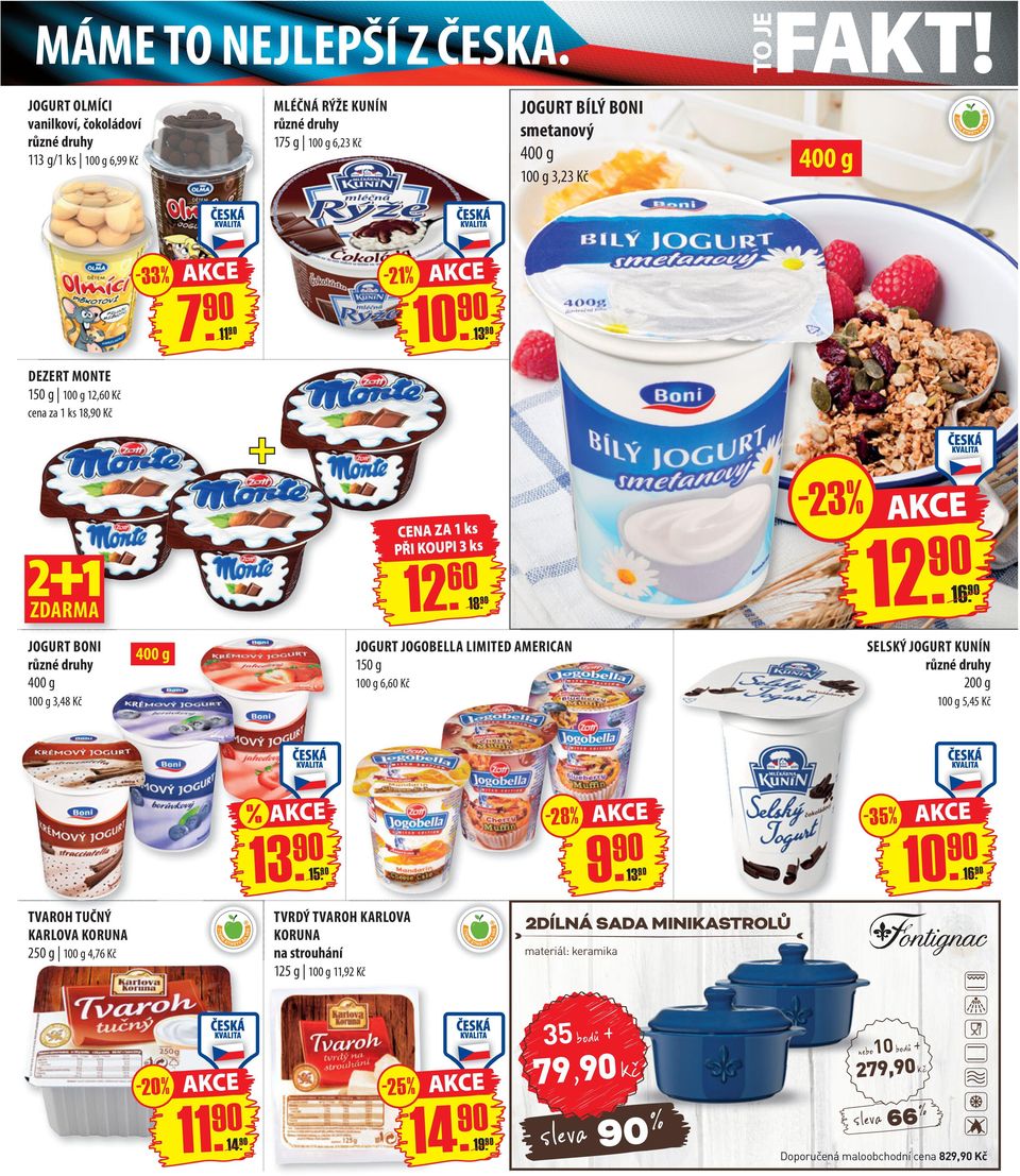 JOGURT BONI 400 g 100 g 3,48 Kč 400 g JOGURT JOGOBELLA LIMITED AMERICAN 150 g 100 g 6,60 Kč SELSKÝ JOGURT KUNÍN 200 g 100 g 5,45 Kč % 13. 15. - 28 % 9. 13. -35% 10. 16.