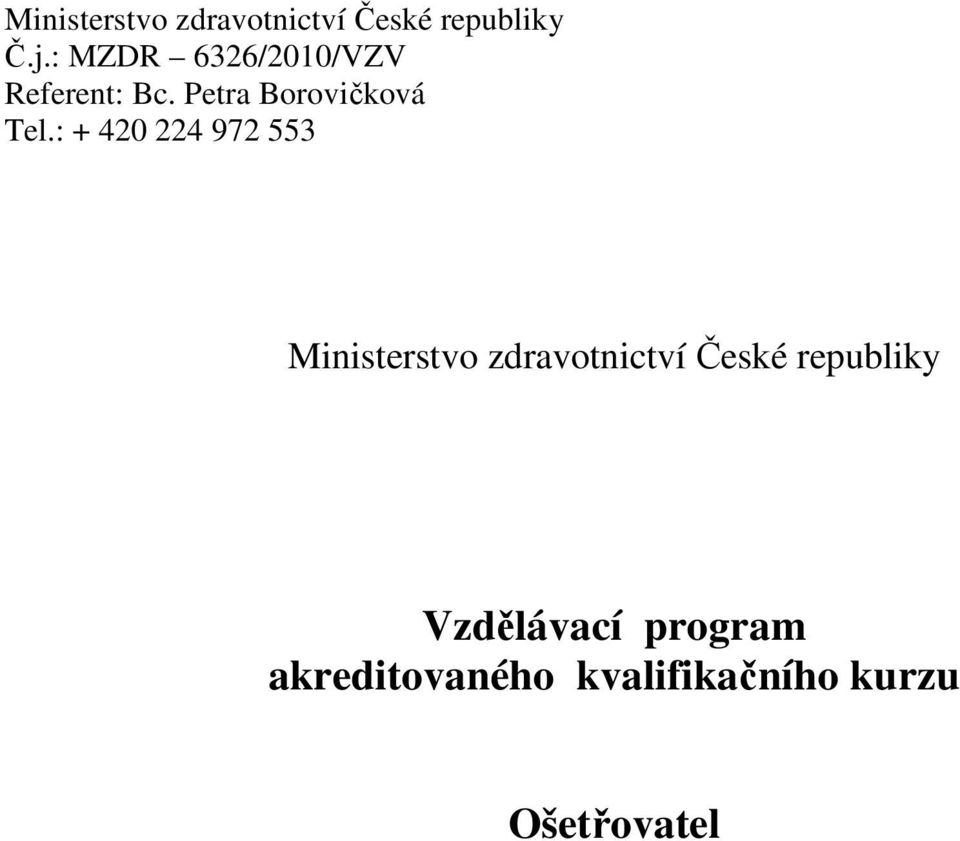 : + 420 224 972 553 Ministerstvo zdravotnictví České