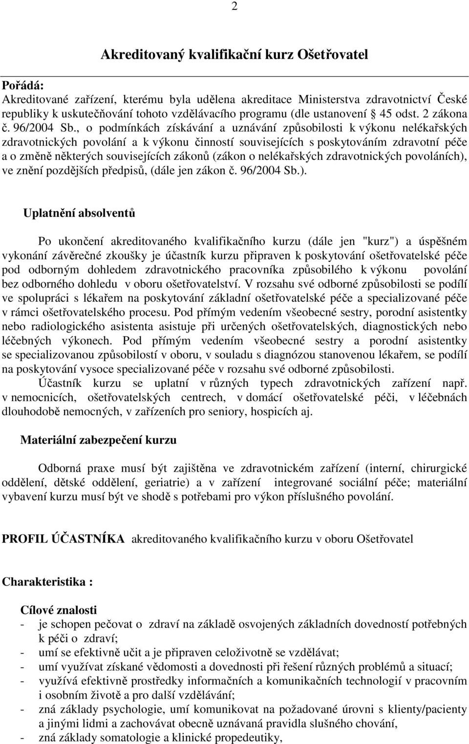 , o podmínkách získávání a uznávání způsobilosti k výkonu nelékařských zdravotnických povolání a k výkonu činností souvisejících s poskytováním zdravotní péče a o změně některých souvisejících zákonů