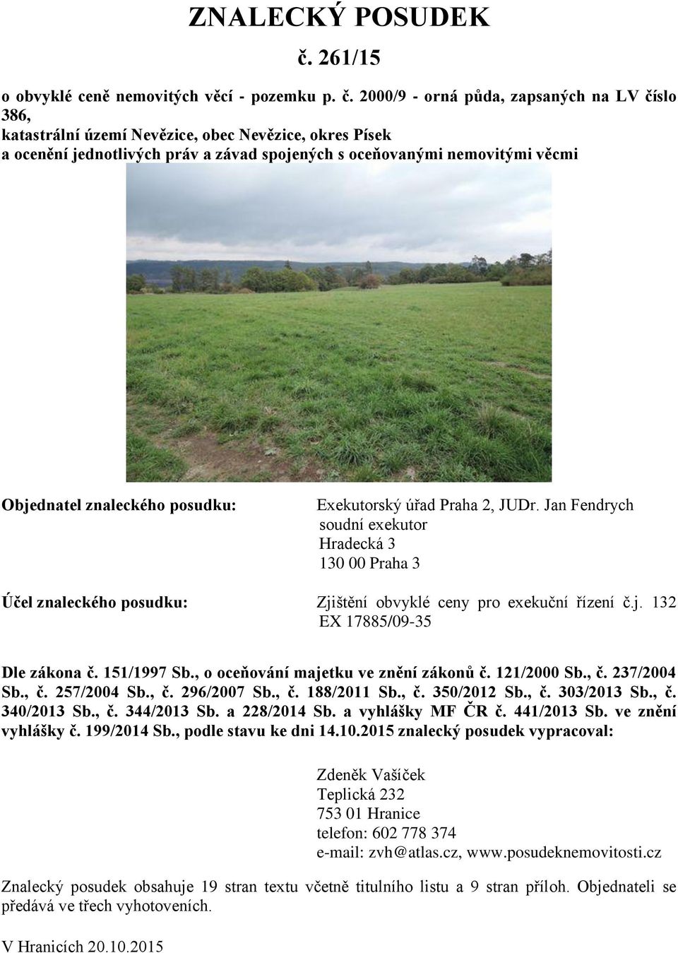 2000/9 - orná půda, zapsaných na LV číslo 386, katastrální území Nevězice, obec Nevězice, okres Písek a ocenění jednotlivých práv a závad spojených s oceňovanými nemovitými věcmi Objednatel