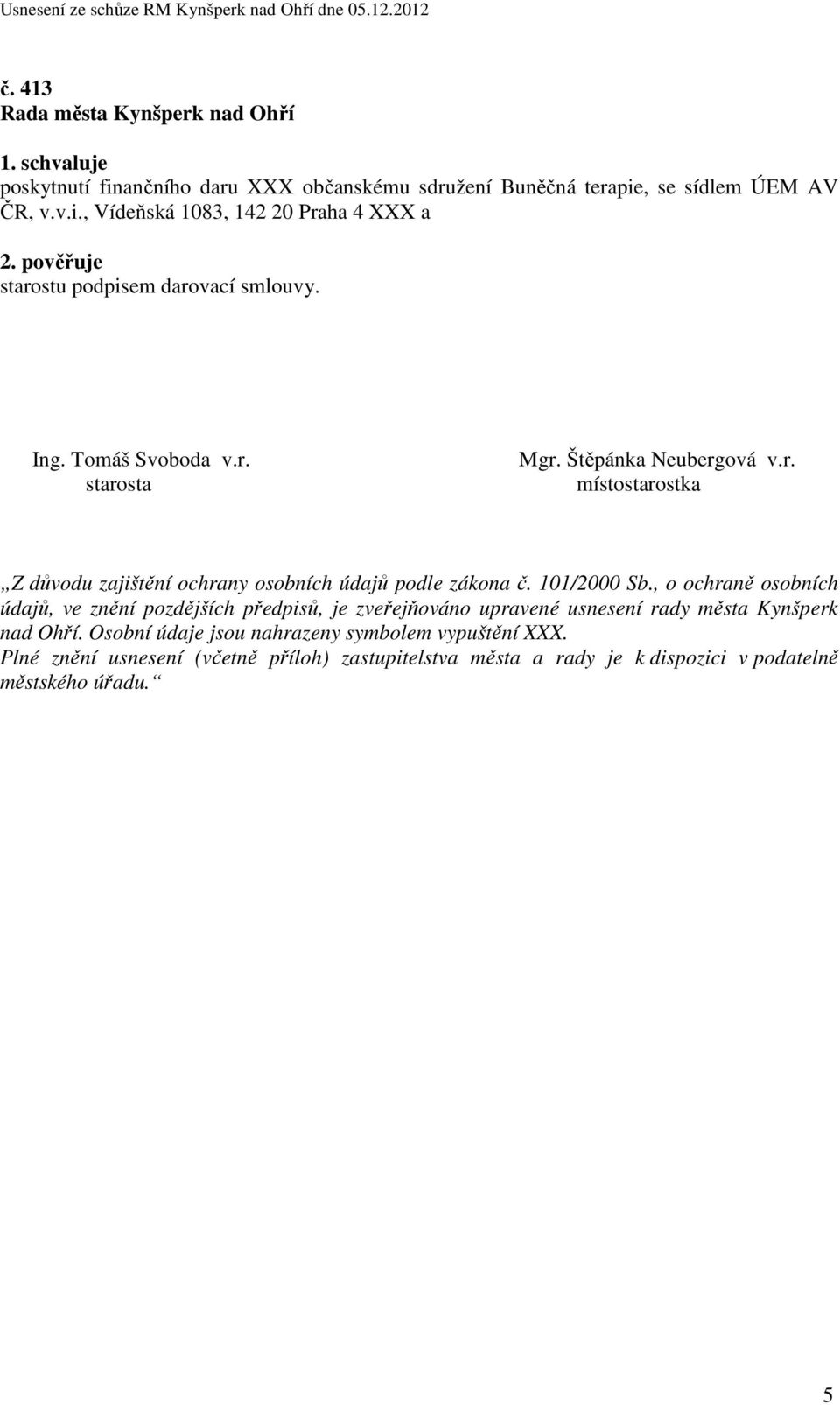 101/2000 Sb., o ochraně osobních údajů, ve znění pozdějších předpisů, je zveřejňováno upravené usnesení rady města Kynšperk nad Ohří.