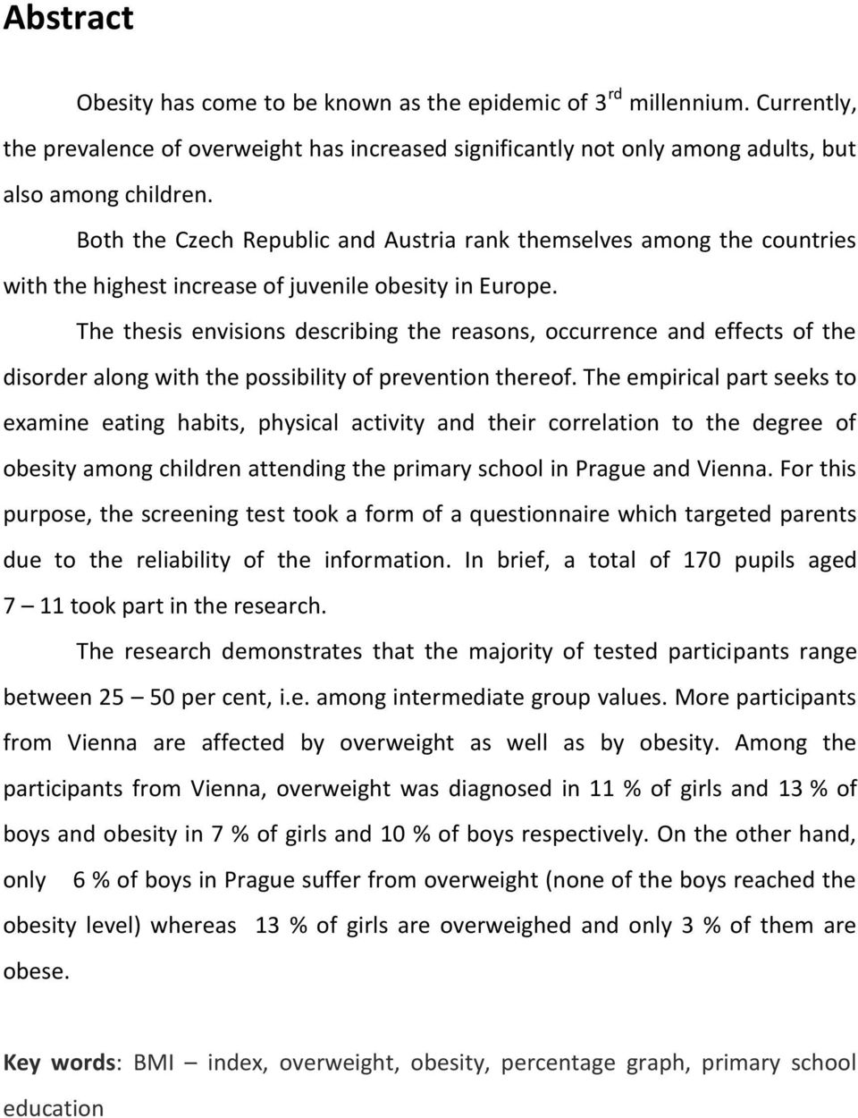 The thesis envisions describing the reasons, occurrence and effects of the disorder along with the possibility of prevention thereof.