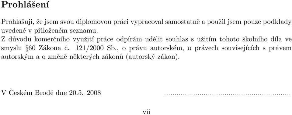 Z důvodu komerčního využití práce odpírám udělit souhlas s užitím tohoto školního díla ve smyslu 60 Zákona č.