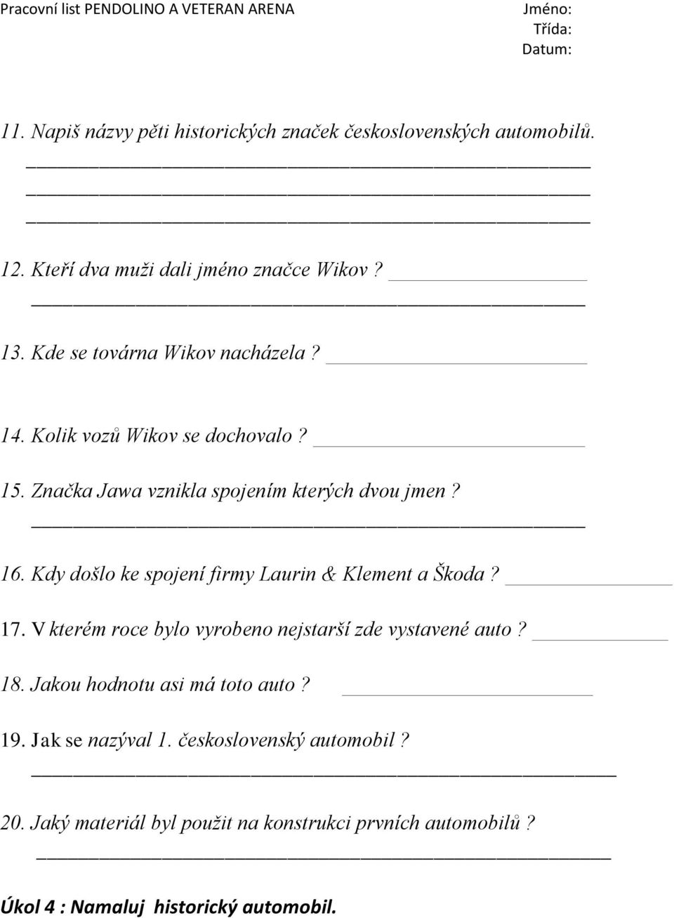 Kdy došlo ke spojení firmy Laurin & Klement a Škoda? 17. V kterém roce bylo vyrobeno nejstarší zde vystavené auto? 18.