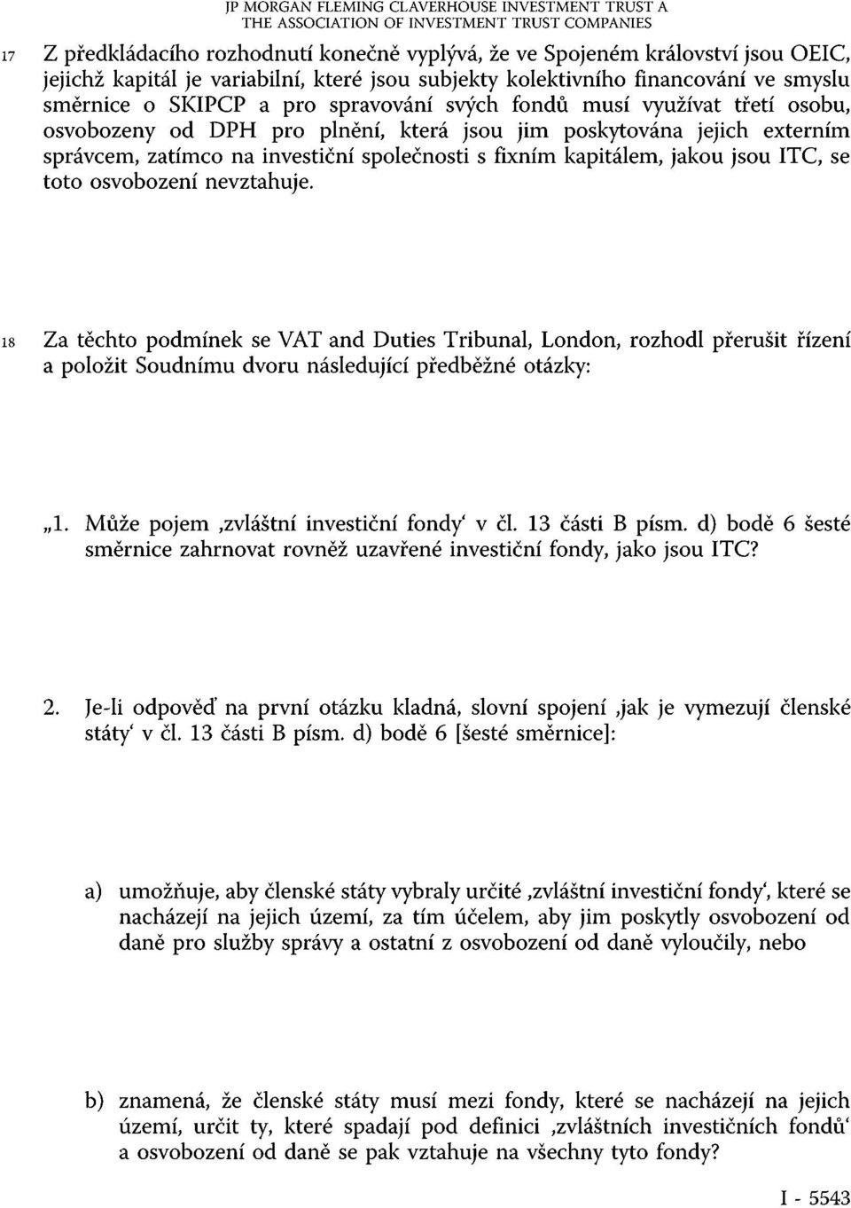 jejich externím správcem, zatímco na investiční společnosti s fixním kapitálem, jakou jsou ITC, se toto osvobození nevztahuje.