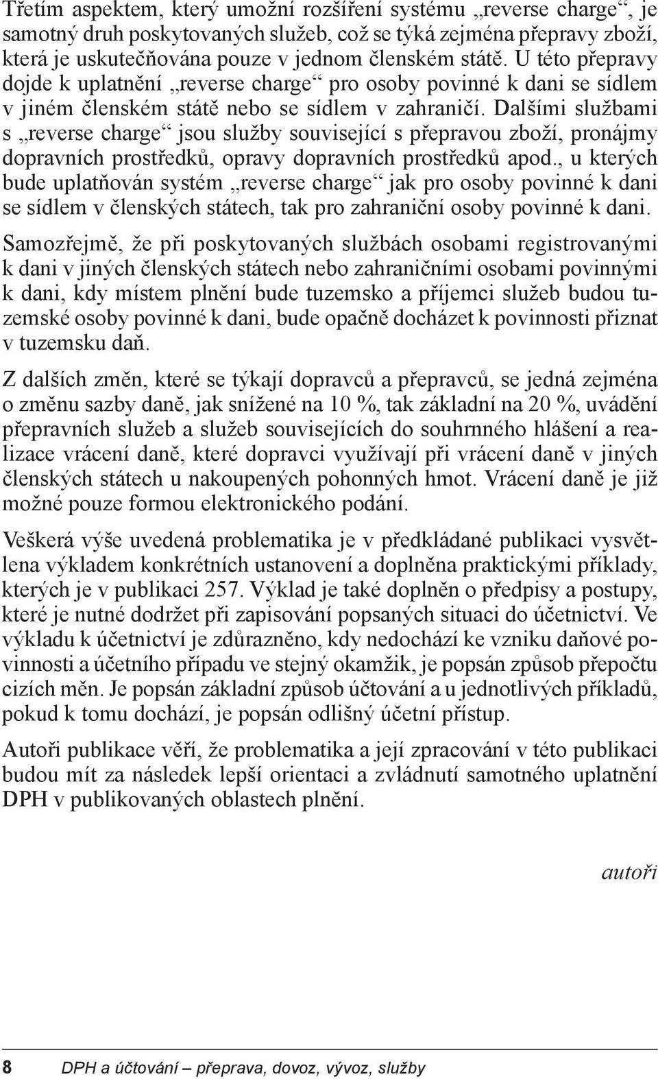 Dalšími službami s reverse charge jsou služby související s p epravou zboží, pronájmy dopravních prost edk, opravy dopravních prost edk apod.