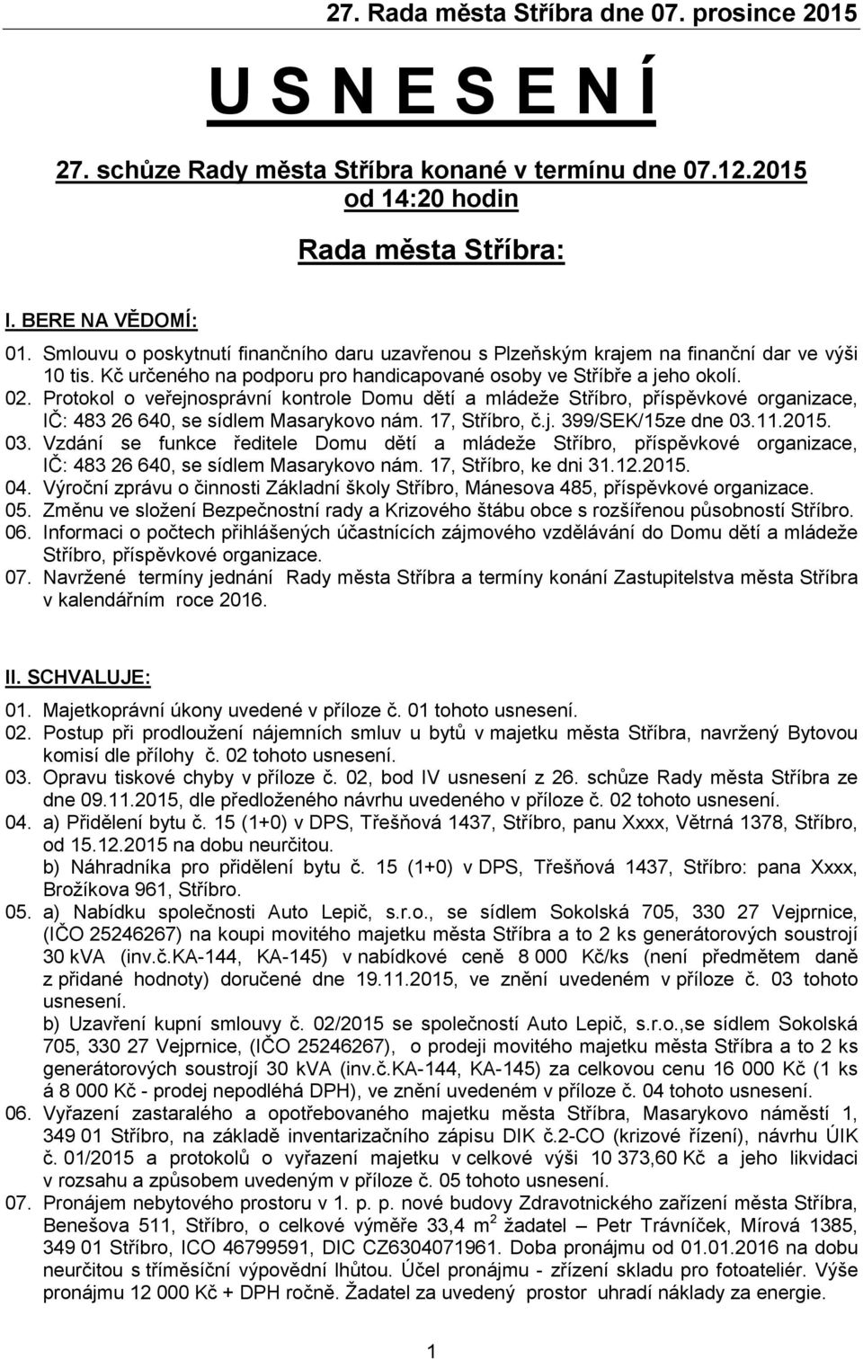 Protokol o veřejnosprávní kontrole Domu dětí a mládeže Stříbro, příspěvkové organizace, IČ: 483 26 640, se sídlem Masarykovo nám. 17, Stříbro, č.j. 399/SEK/15ze dne 03.