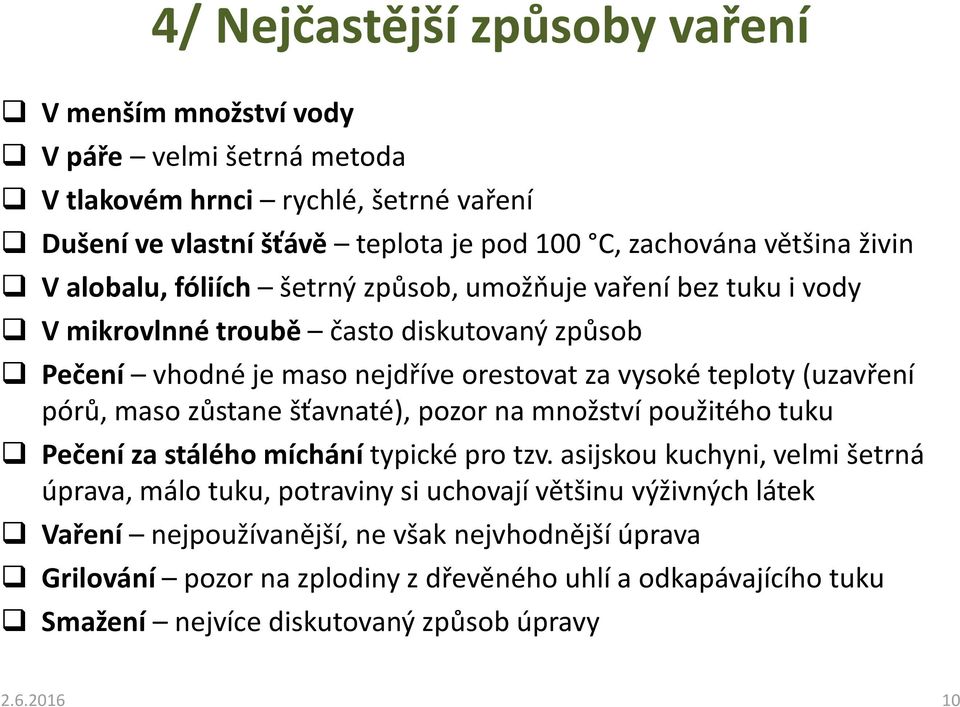 pórů, maso zůstane šťavnaté), pozor na množství použitého tuku Pečení za stálého míchání typické pro tzv.