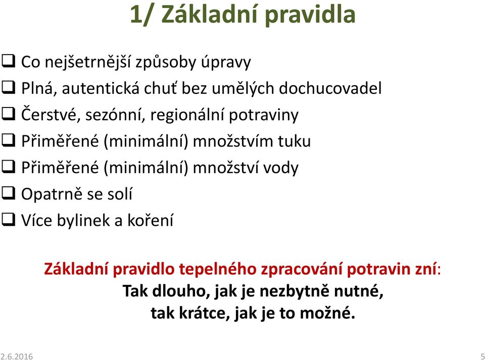 Přiměřené (minimální) množství vody Opatrně se solí Více bylinek a koření Základní pravidlo