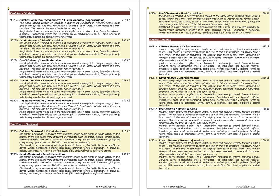 / MS29b Lamb Vindaloo / Jehněčí vindaloo MS29c Beef Vindaloo / Hověží vindaloo MS29d Prawn Vindaloo / Krevetové vindaloo MS29e Vegetable Vindaloo / Zeleninové vindaloo Chettinad / Chettinad MS30a