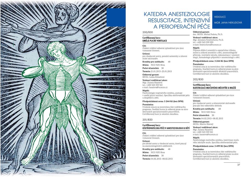 cz Patofyziologie respiračního systému, postupy v umělé plicní ventilaci. Specifi ka ošetřovatelské péče u dospělých a dětí.