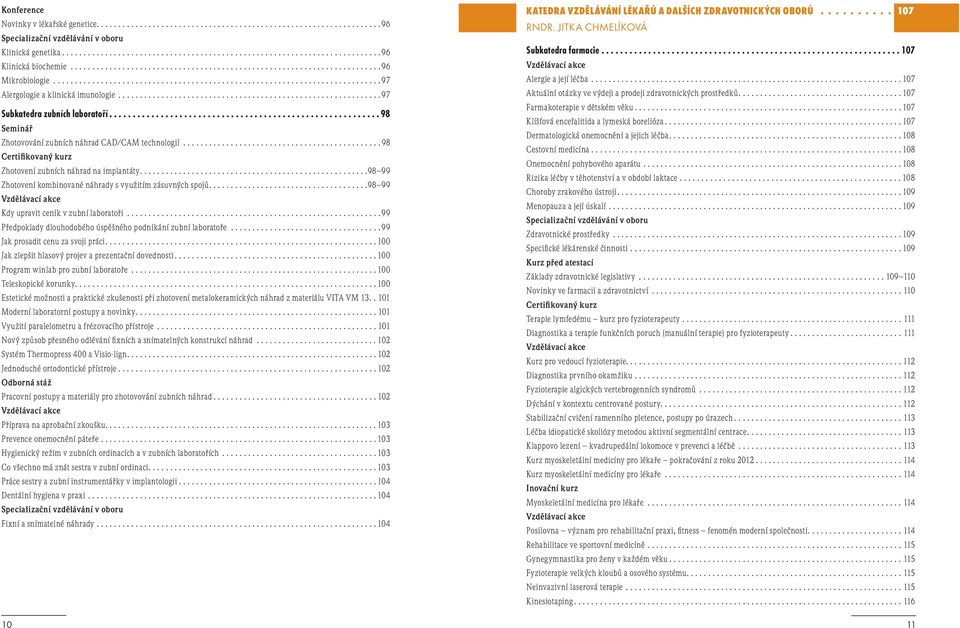 ............................................................ 97 Subkatedra zubních laboratoří.......................................................... 98 Seminář Zhotovování zubních náhrad CAD/CAM technologií.