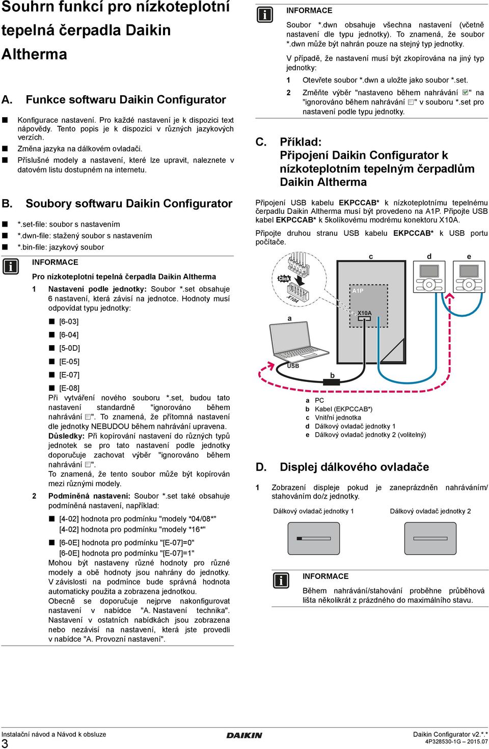 Soubory softwaru Daikin Configurator *.set-file: soubor s nastavením *.dwn-file: stažený soubor s nastavením *.