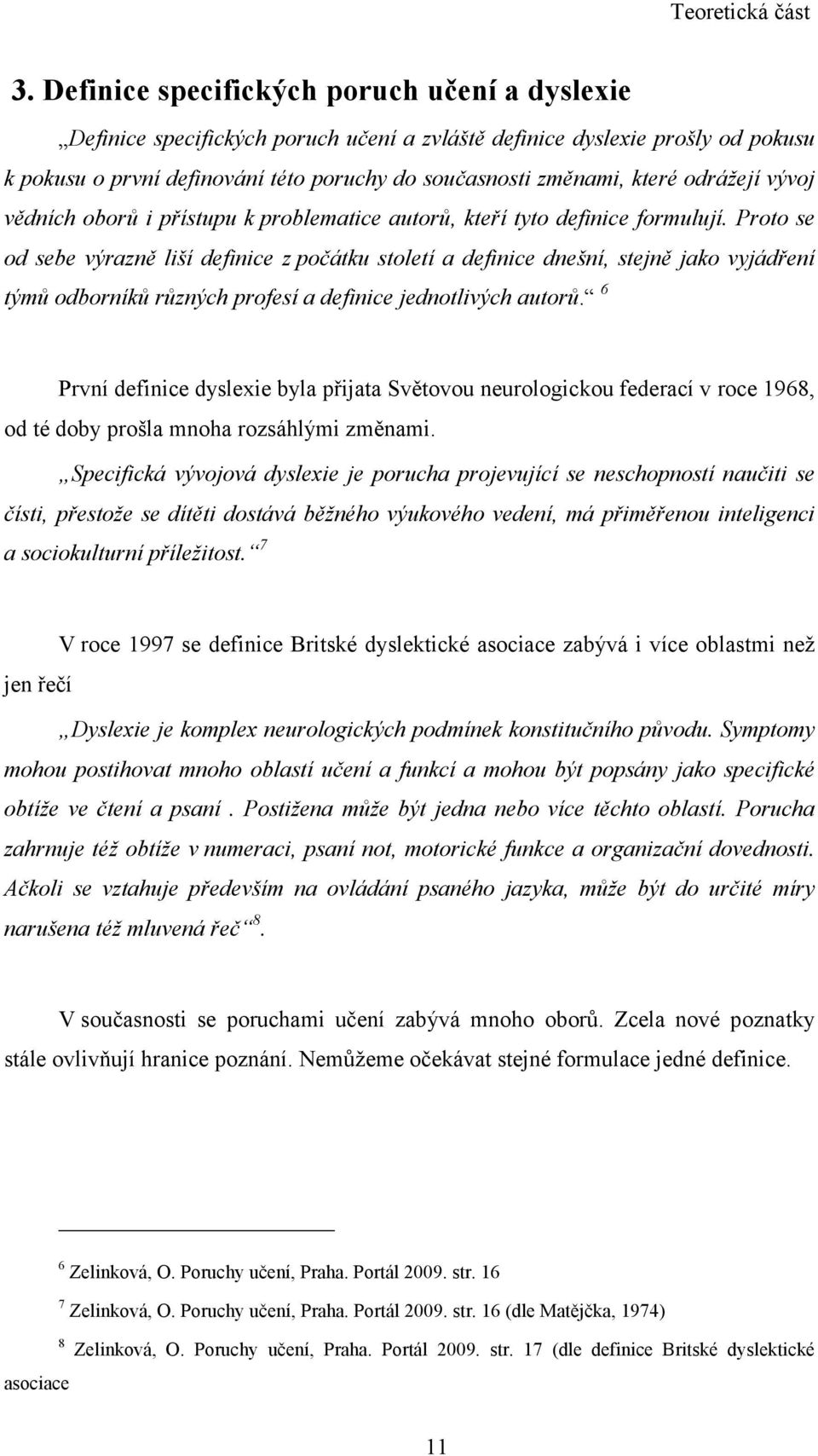 odrážejí vývoj vědních oborů i přístupu k problematice autorů, kteří tyto definice formulují.