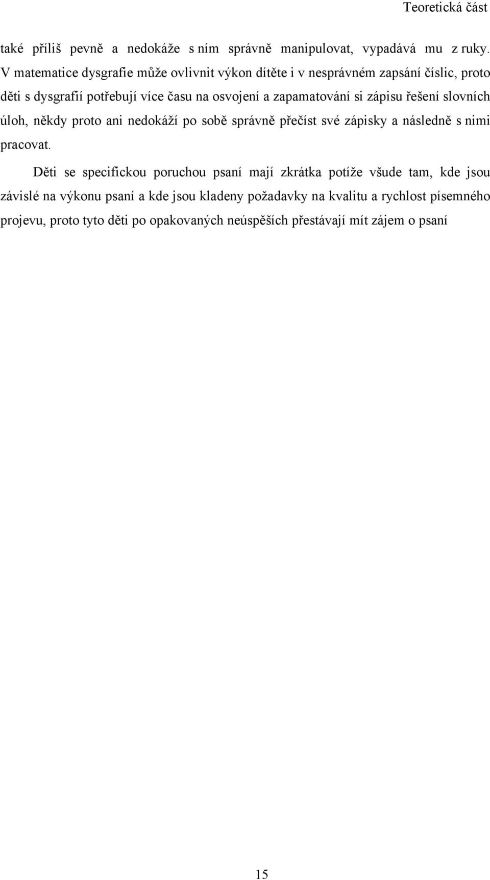 si zápisu řešení slovních úloh, někdy proto ani nedokáží po sobě správně přečíst své zápisky a následně s nimi pracovat.